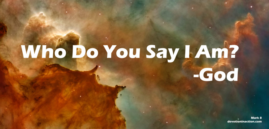 Who do you say i am mark 8 devotion in action